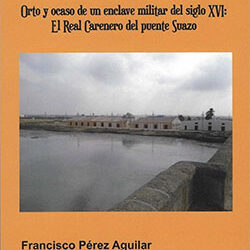 Presentación del libro: «Orto y Ocaso de un enclave militar del siglo XVI, el Real Carenero del puente Suazo».