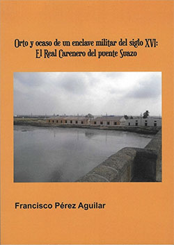 Orto y Ocaso de un enclave militar del siglo XVI, el Real Carenero del puente Suazo.